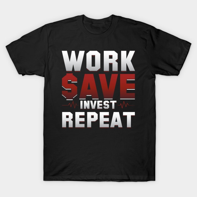 Work save invest repeat T-Shirt by Cuteepi